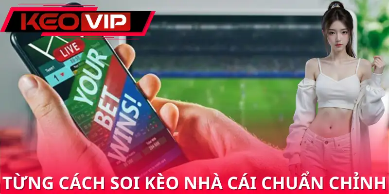 Muốn soi kèo chuẩn, hãy kết hợp nhiều yếu tố khác nhau