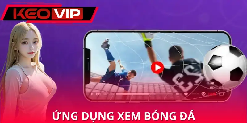 Ứng Dụng Xem Bóng Đá